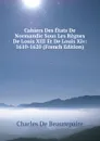 Cahiers Des Etats De Normandie Sous Les Regnes De Louis XIII Et De Louis Xiv: 1610-1620 (French Edition) - Charles de Beaurepaire