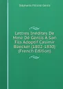 Lettres Inedites De Mme De Genlis A Son Fils Adoptif Casimir Baecker (1802-1830) (French Edition) - Genlis Stéphanie Félicité