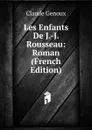 Les Enfants De J.-J. Rousseau: Roman (French Edition) - Claude Genoux