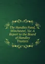 The Handley Fund, Winchester, Va: A Report to the Board of Handley Trustees - 