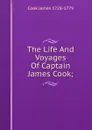 The Life And Voyages Of Captain James Cook; - Cook James 1728-1779