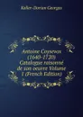 Antoine Coysevox (1640-1720) Catalogue raisonne de son oeuvre Volume 1 (French Edition) - Keller-Dorian Georges