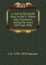 A visit to the South Seas, in the U. States ship Vincennes, during the years 1829 and 1830; - C S. 1795-1870 Stewart