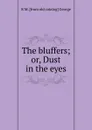The bluffers; or, Dust in the eyes - R M. [from old catalog] George