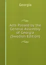Acts Passed by the General Assembly of Georgia (Swedish Edition) - Georgia