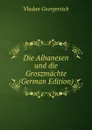 Die Albanesen und die Groszmachte (German Edition) - Vladan Georgevitch