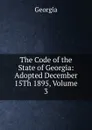 The Code of the State of Georgia: Adopted December 15Th 1895, Volume 3 - Georgia