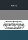 Chronicles of the Crusades, Contemporary Narratives of the Crusade of Richard Coeur De Lion, by Richard of Devizes and Geoffrey De Vinsauf, and of the . Ed. by H.G. Bohn, Signing Himself H.G.B - Richard