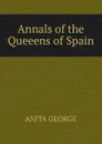 Annals of the Queeens of Spain - Anita George