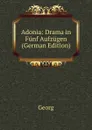 Adonia: Drama in Funf Aufzugen (German Edition) - Georg