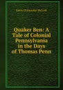 Quaker Ben: A Tale of Colonial Pennsylvania in the Days of Thomas Penn - Henry Christopher McCook