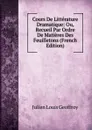 Cours De Litterature Dramatique: Ou, Recueil Par Ordre De Matieres Des Feuilletons (French Edition) - Julien Louis Geoffroy