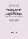 Geologie Der Steiermak: Erlauterungen Zur Geologischen Uebersichtskarte Des Herzogthumes Steiermark Graz, 1865 (German Edition) - Dionýz túr