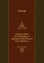 George, Duke of Cambridge: A Memoir of His Private Life, Volume 2 - George