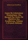 Cours De Litterature Dramatique: Ou, Recueil Par Ordre De Matieres Des Feuilletons, Volume 5 (French Edition) - Julien Louis Geoffroy