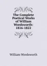 The Complete Poetical Works of William Wordsworth: 1816-1822 - Wordsworth William