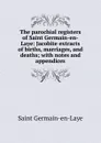 The parochial registers of Saint Germain-en-Laye: Jacobite extracts of births, marriages, and deaths; with notes and appendices - Saint Germain-en-Laye