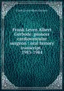 Frank Leven Albert Gerbode: pioneer cardiovascular surgeon : oral history transcript / 1983-1984 - Frank Leven Albert Gerbode