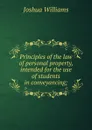 Principles of the law of personal property, intended for the use of students in conveyancing; - Joshua Williams