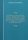 Gerstacker.s travels. Rio de Janeiro - Buenos Ayres - Ride through the Pampas - Winter journey across the Cordilleras - Chili -Valparaiso - California and the gold fields - Friedrich Gerstacker