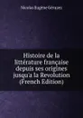 Histoire de la litterature francaise depuis ses origines jusqu.a la Revolution (French Edition) - Nicolas Eugène Géruzez