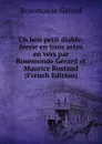 Un bon petit diable; feerie en trois actes en vers par Rosemonde Gerard et Maurice Rostand (French Edition) - Rosemonde Gérard