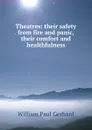 Theatres: their safety from fire and panic, their comfort and healthfulness - Gerhard William Paul