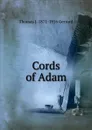 Cords of Adam - Thomas J. 1871-1916 Gerrard