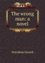 The wrong man: a novel - Gerard Dorothea