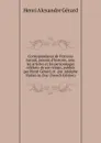 Correspondance de Francois Gerard, peintre d.histoire, avec les artistes et les personnages celebres de son temps, publiee par Henri Gerard, et . par Adolphe Viollet-le-Duc (French Edition) - Henri Alexandre Gérard