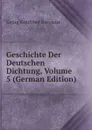 Geschichte Der Deutschen Dichtung, Volume 5 (German Edition) - Georg Gottfried Gervinus