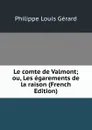 Le comte de Valmont; ou, Les egarements de la raison (French Edition) - Philippe Louis Gérard