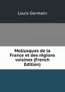 Mollusques de la France et des regions voisines (French Edition) - Louis Germain