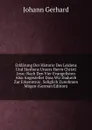 Erklarung Der Historie Des Leidens Und Sterbens Unsers Herrn Christi Jesu: Nach Den Vier Evangelisten Also Angestellet Dass Wir Dadurch Zur Erkenntnis . Seliglich Zunehmen Mogen (German Edition) - Johann Gerhard