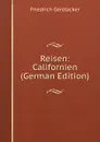 Reisen: Californien (German Edition) - Friedrich Gerstacker