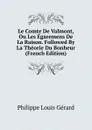 Le Comte De Valmont, Ou Les Egaremens De La Raison. Followed By La Theorie Du Bonheur (French Edition) - Philippe Louis Gérard