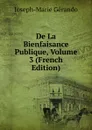 De La Bienfaisance Publique, Volume 3 (French Edition) - Joseph-Marie Gérando
