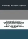 Leibnizens Und Huygens. Briefwechsel Mit Papin, Nebst Der Biographie Papin.s Und Einigen Briefen Und Actenstucken Herausg. Von E. Gerland (German Edition) - Gottfried Wilhelm Leibnitz