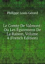 Le Comte De Valmont: Ou Les Egaremens De La Raison, Volume 4 (French Edition) - Philippe Louis Gérard