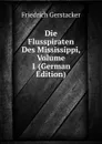 Die Flusspiraten Des Mississippi, Volume 1 (German Edition) - Friedrich Gerstacker