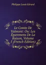 Le Comte De Valmont: Ou: Les Egaremens De La Raison, Volume 5 (French Edition) - Philippe Louis Gérard