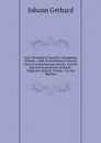 Loci Theologici: Cum Pro Adstruenda Veritate . Opus Praecilissimun Novem Tomis Comprehensum Denuo . Curavit Adjectis Notis Ipsius Gerhardi . Diligenter Notatis, Volume 9 (Latin Edition) - Johann Gerhard