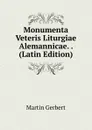 Monumenta Veteris Liturgiae Alemannicae. . (Latin Edition) - Martin Gerbert