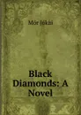 Black Diamonds: A Novel - Maurus Jókai