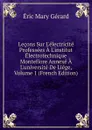 Lecons Sur L.electricite Professees A L.institut Electrotechnique Montefiore Annexe A L.universite De Liege, Volume 1 (French Edition) - Eric Mary Gerard