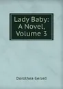 Lady Baby: A Novel, Volume 3 - Gerard Dorothea