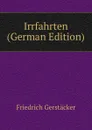 Irrfahrten (German Edition) - Friedrich Gerstacker