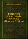 Irrfahrten: Humoristische Erzalung (German Edition) - Friedrich Gerstacker