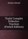 Traite Complet D.electro-Traction (French Edition) - Ernest Gérard