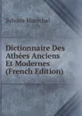 Dictionnaire Des Athees Anciens Et Modernes (French Edition) - Sylvain Maréchal